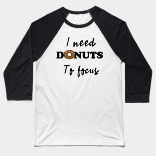 I need donuts to focus Baseball T-Shirt